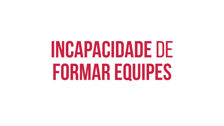 Incapacidade de formar equipes