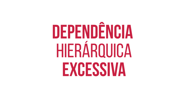 Dependência hierárquica excessiva